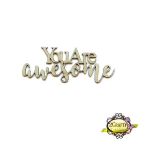 2Crafty Chipboard - You are Awesome