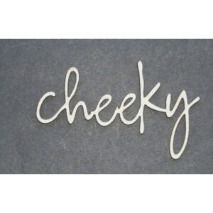 2Crafty Chipboard -Cheeky