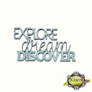 2Crafty Chipboard - Explore, Dream, Discover