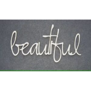 2Crafty Chipboard - Beautiful