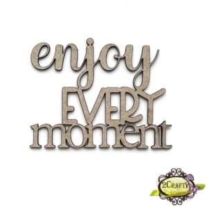 2Crafty Chipboard - Enjoy Every Moment